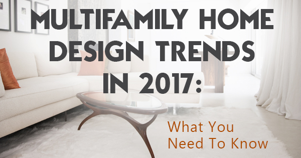 Multifamily Home Design Trends in 2017: What You Need To Know